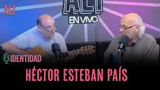 IDENTIDAD | HECTOR ESTEBAN PAIS EN ALT EN VIVO | EP. 9