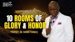10 Rooms of Glory & Honour - Prophet Dr. Andre Thomas