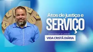 Atos de justi&ccedil;a e servi&ccedil;o - devocionais de janeiro #10