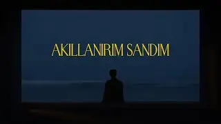 Emir Mutlu - Akıllanırım Sandım (Lyric Video)