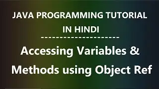Java Programming Tutorial for Beginners in Hindi -7 | Accessing Variables & Methods using Object Ref