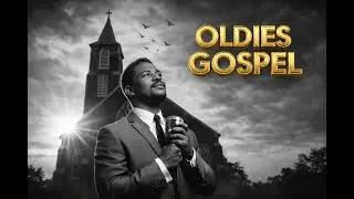 Timeless Gospel Oldies That TOUCH the Soul — Deep Spiritual Reflection!