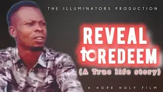 REVEAL TO REDEEM - A True Life Story || The illuminators || This christian film will make you pray