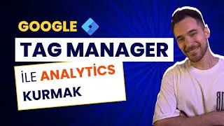 Google Tag Manager ile Google Analytics 4 Nasıl Kurulur? | GTM Eğitim Serisi 4