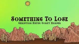 Christian Hayes - Something To Lose (Lyrics) feat. Corey Harper