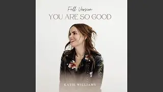 You Are So Good (Full Version)