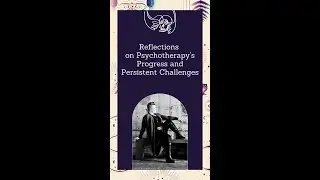 Reflections on Psychotherapy's  Progress and Persistent Challenges