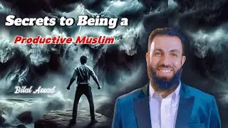 How to Build a Productive & Strong Muslim Character | Bilal Assad