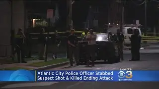 Atlantic City Police Officer Stabbed; Suspect Shot And Killed Ending Attack