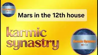 Mars in the 12th house KARMIC analysis @KarmicSynastry 