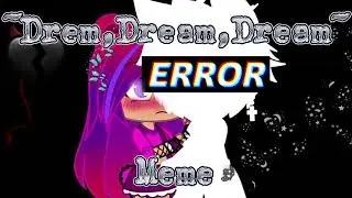 ||Dream,Dream,Dream||Meme~GC~Clayu