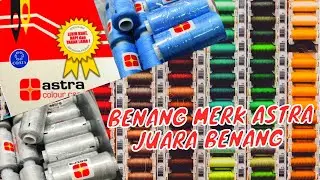 BENANG MERK ASTRA NOMOR 1 JUARA BENANG | Astra Merk Benang Paling Kuat Dan Tahan Lama Anti Putus