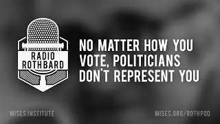 No Matter How You Vote, Politicians Don't Represent You
