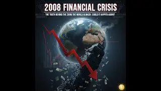 The 2008 Financial Crisis: How the World Almost Collapsed