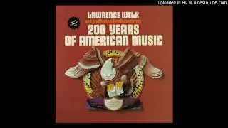 Lawrence Welk 200 Years of American Music Side 3