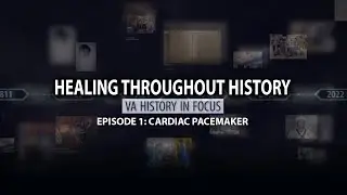 VA History in Focus Presents Healing Throughout History: The Cardiac Pacemaker
