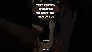 50 - Your Destiny Is Waiting on the Other Side of You