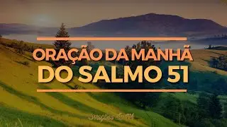 ORA&Ccedil;&Atilde;O DA MANH&Atilde; DO SALMO 51