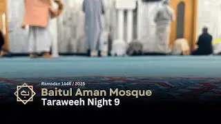 Taraweeh Night 9 | Ramadan 2025 | Baitul Aman Mosque