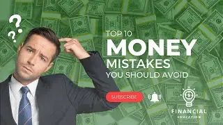 Financial Education - Top 10 Money Mistakes You Should Avoid