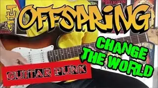 THE OFFSPRING - CHANGE THE WORLD (GUITAR COVER)
