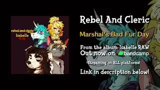 Rebel And Cleric - Marshal's Bad Fur Day (Raw Version)