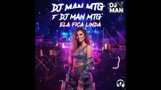 DJ Man MTG - Ela Fica Linda