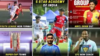 Top Football Academies in India|Super Cup team|Youth League new format|AWCL draw out|CFC new coach