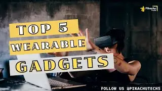 Top 5 Wearable Gadgets