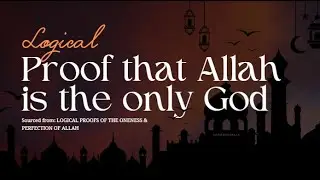 Logical proof that Allah is the one and only true God