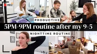 5PM-9PM After Work + Nighttime Routine After My 9-5 Job | Busy Working Mom Nighttime Routine