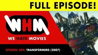 We Hate Movies - Transformers (2007) COMEDY PODCAST MOVIE REVIEW