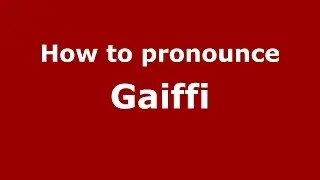 How to pronounce Gaiffi (Italian/Italy)  - PronounceNames.com