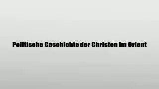 Politische Geschichte der Christen im Orient