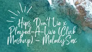 Hips Don&rsquo;t Lie x Played-A-Live (Club Mashup) &ndash; Mel&oslash;dySax