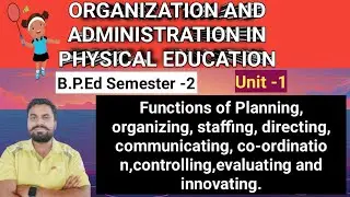 Organization And Administration In Physical Education | Functions of Planning Organizing Staffing