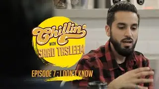 Chillin' with Saad Tasleem - I don't know #7