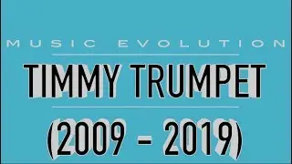 TIMMY TRUMPET: MUSIC EVOLUTION (2009 - 2019)