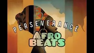 [ PERSEVERANCE ] FREE Afro Beats (African Instrumental)
