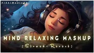 Mind Fresh Songs | Mind Relaxing Mashup | Bollywood Romantic Song | VikkiMusic02 