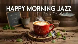 Happy Morning Jazz ☕ March Bossa Nova Instrumental and Relaxing Jazz Cafe Music for Studying.