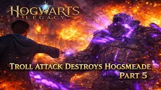 Troll Attack Destroys Hogsmeade | Hogwarts Legacy Pt5