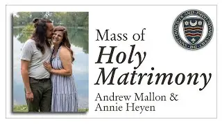 Mass of Holy Matrimony | Andrew Mallon & Annie Heyen