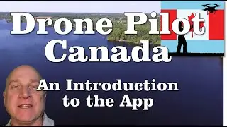 Drone Pilot Canada mobile app...an introduction.