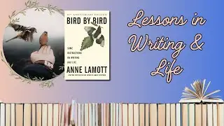 Anne Lamott&rsquo;s Bird by Bird: Writing Advice for the Messy Journey | Review