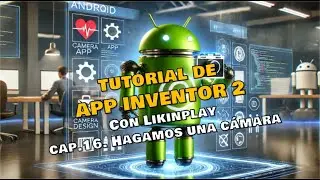 TUTORIAL 16, APP INVENTOR 2, HAGAMOS UNA CÁMARA