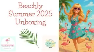 Beachly Subscription Summer 2025 Unboxing