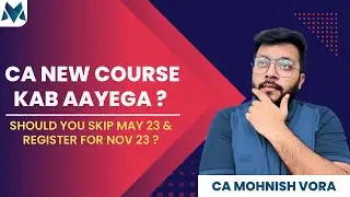 CA का New Course कब आएगा ? Should we skip May 23 attempt ? | CA Mohnish Vora (MVSIR)