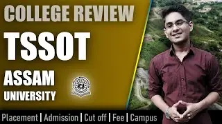 Assam University (TSSOT) college review | admission, placement, cutoff, fee, campus