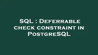 SQL : Deferrable check constraint in PostgreSQL